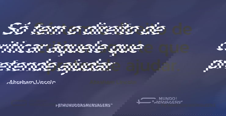 Só tem o direito de criticar aquele que ...