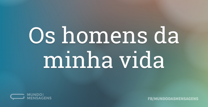 Os Homens Da Minha Vida - Mundo Das Mensagens