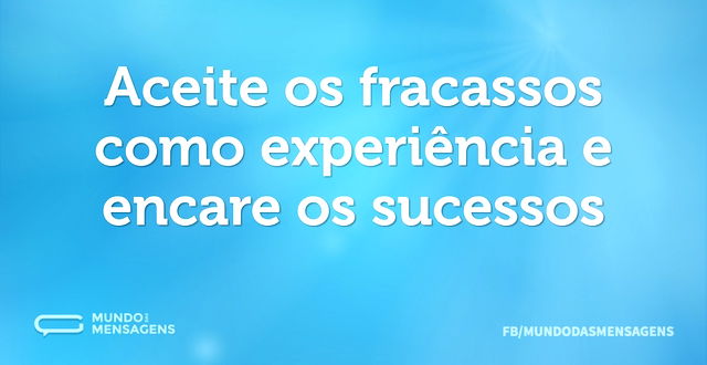 Aceite os fracassos como experiência e e...