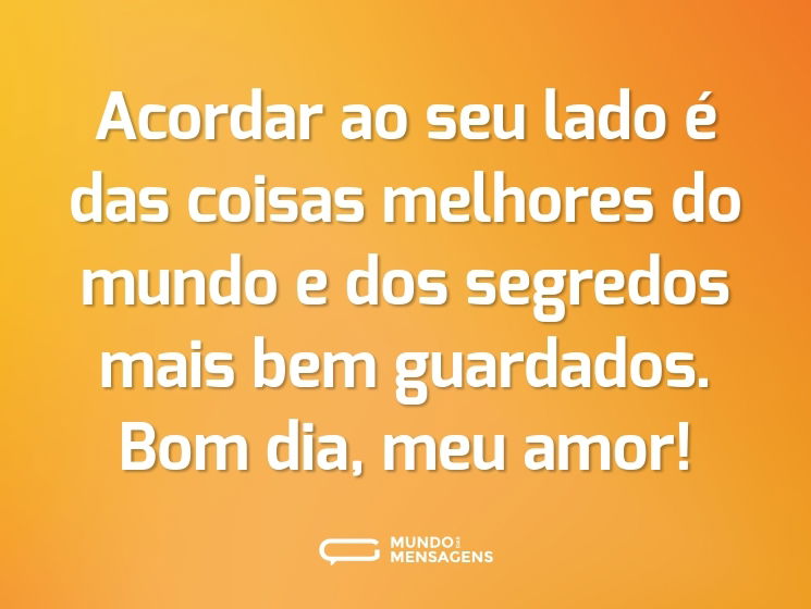 Acordar ao seu lado é das coisas melhores do mundo e dos segredos mais bem guardados. Bom dia, meu amor!
