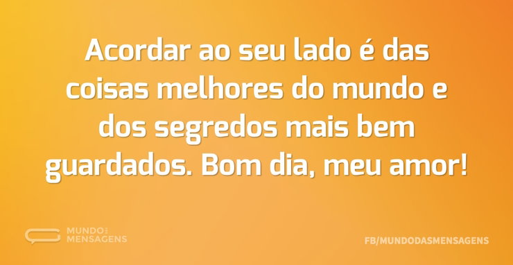 Acordar ao seu lado é das coisas melhore - Mundo das Mensagens
