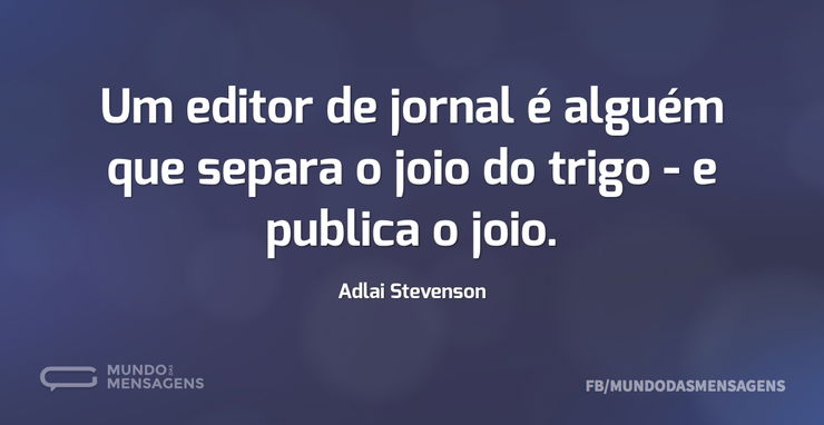 Um editor de jornal é alguém que separa - Mundo das Mensagens