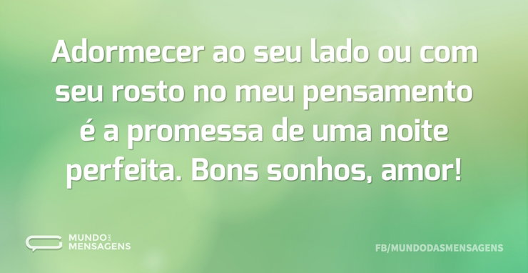 Adormecer ao seu lado ou com seu rosto n - Mundo das Mensagens