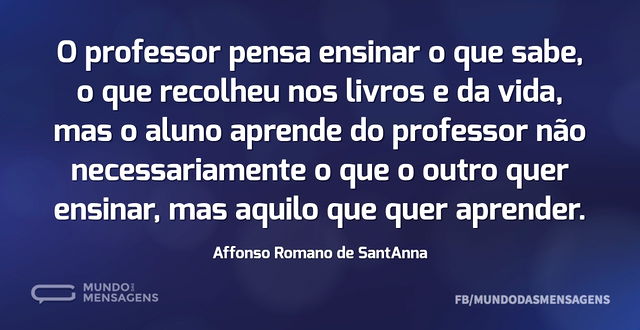 O professor pensa ensinar o que sabe, o ...