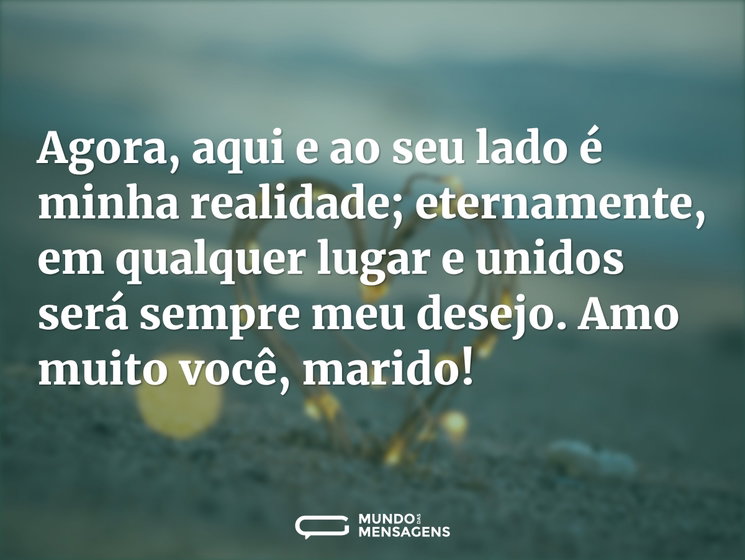 Agora, aqui e ao seu lado é minha realid - Mundo das Mensagens