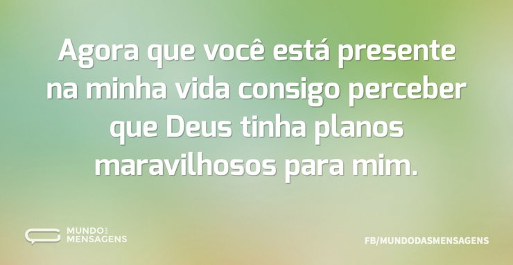 Agora que você está presente na minha vi - Mundo das Mensagens