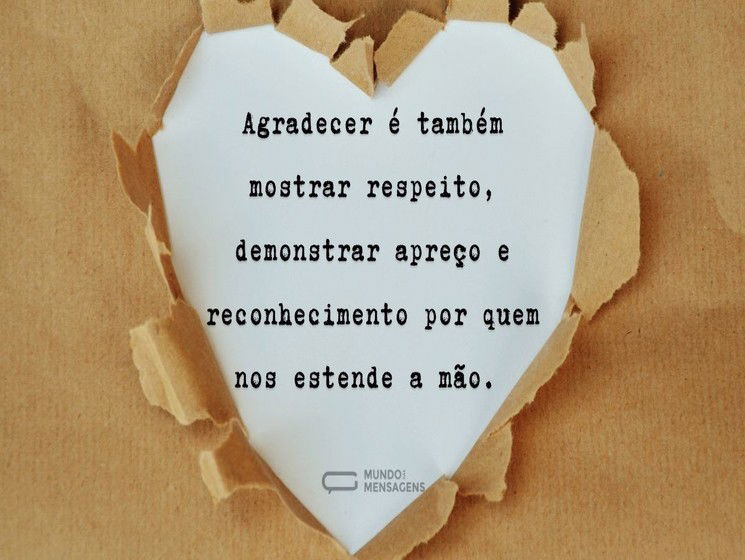 Agradecer é também mostrar respeito, demonstrar apreço e reconhecimento por quem te estende a mão.