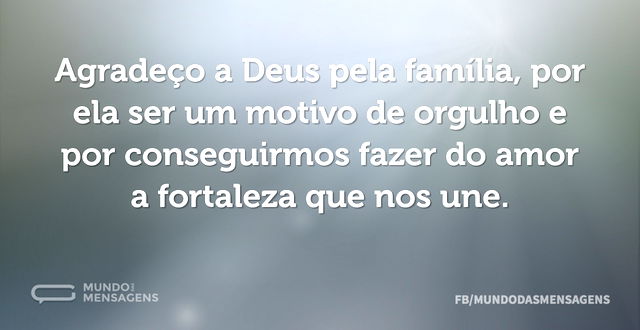 Agradeço a Deus pela família, por ela se...