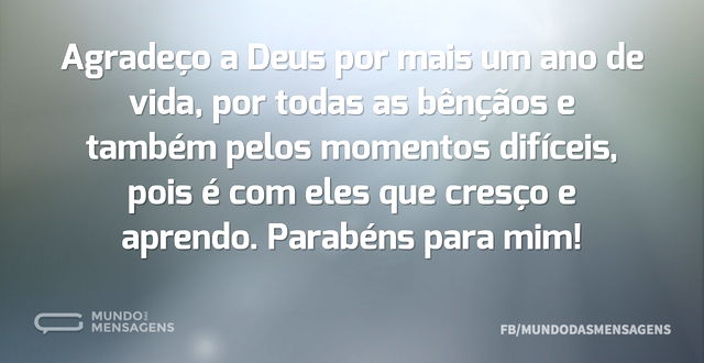 Agradeço a Deus por mais um ano de vida...