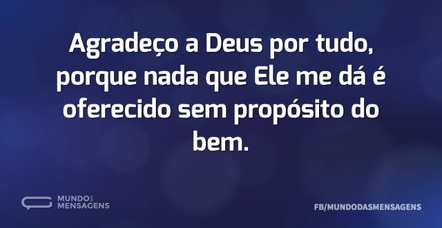 Agradeço a Deus por tudo, porque nada qu...