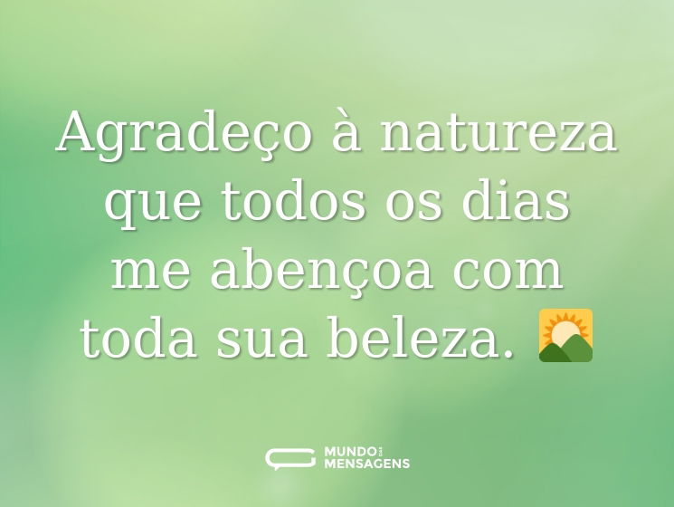 Agradeço à natureza que todos os dias me abençoa com toda sua beleza. 🌄
