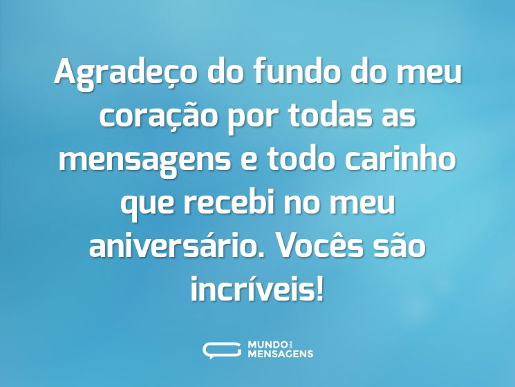 Agradeço do fundo do meu coração por todas as mensagens e todo carinho que recebi no meu aniversário. Vocês são incríveis!