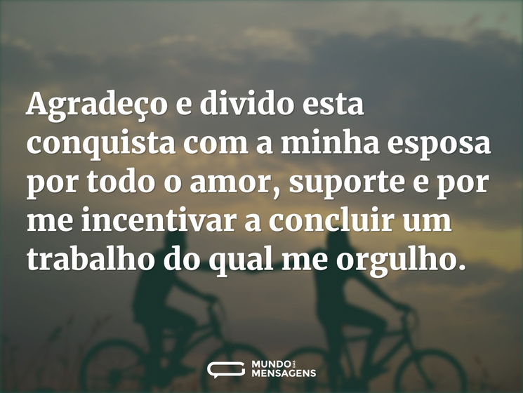 Agradeço e divido esta conquista com a minha esposa por todo o amor, suporte e por me incentivar a concluir um trabalho do qual me orgulho.