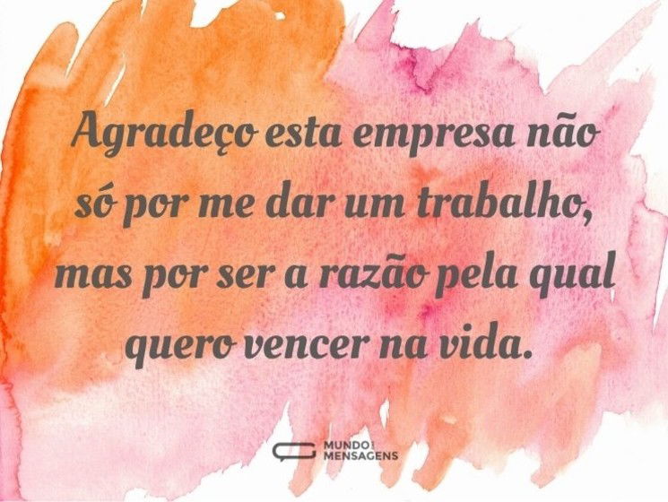 Esta empresa me faz querer vencer