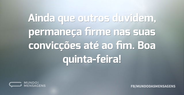 Ainda que outros duvidem, permaneça firm...