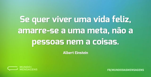 Se quer viver uma vida feliz, amarre-se ...