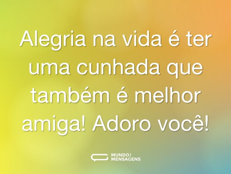 Alegria na vida é ter uma cunhada que também é melhor amiga! Adoro você!