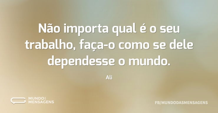 Não importa qual é o seu trabalho, faça- - Mundo das Mensagens