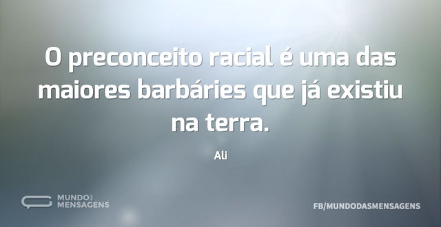 O preconceito racial é uma das maiores b...