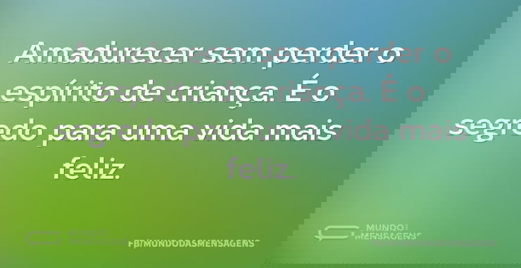 Amadurecer sem perder o espírito de cria...