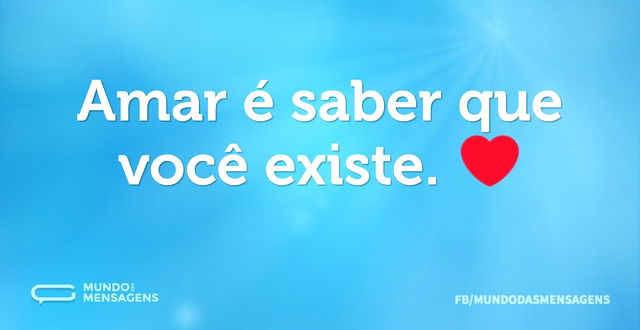 Amar é saber que você existe. ❤...