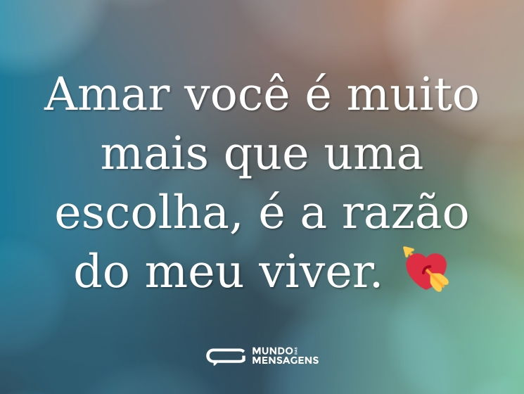 Amar você é muito mais que uma escolha, é a razão do meu viver. 💘