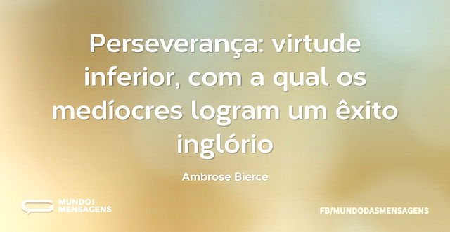 Perseverança: virtude inferior, com a qu...