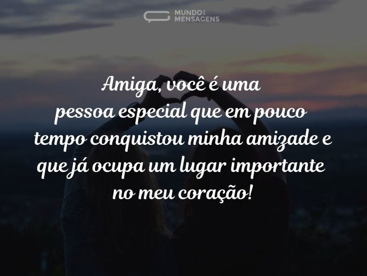 Em pouco tempo conquistou meu coração, amiga