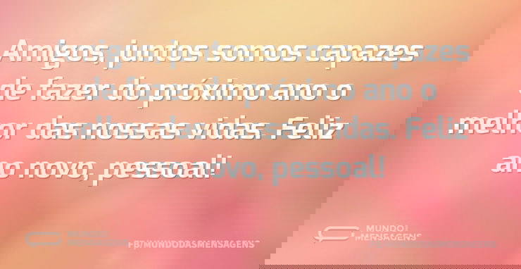 Amigos, juntos somos capazes de fazer do - Mundo das Mensagens