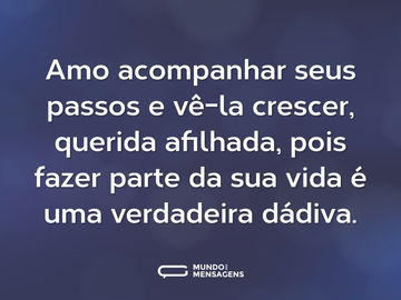 Amo acompanhar seus passos e vê-la crescer, querida afilhada, pois fazer parte da sua vida é uma verdadeira dádiva.