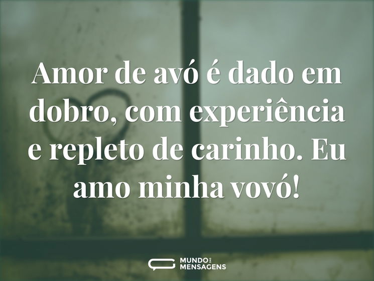 Amor de avó é dado em dobro, com experiência e repleto de carinho. Eu amo minha vovó!