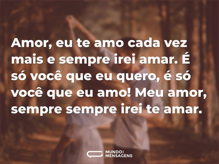 Amor, eu te amo cada vez mais e sempre i - Mundo das Mensagens