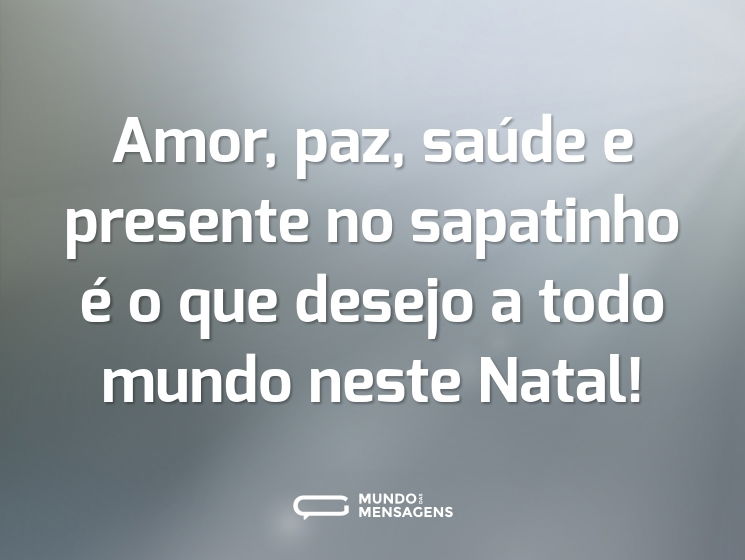 Amor, paz, saúde e presente no sapatinho é o que desejo a todo mundo neste Natal!