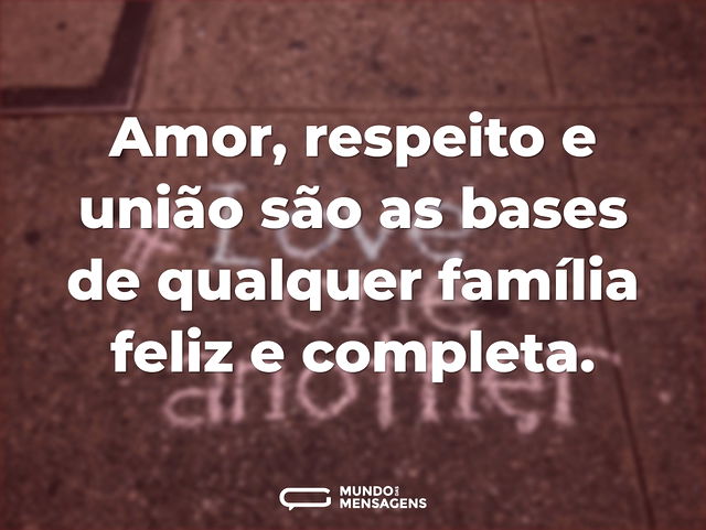 Amor, respeito e união são as bases de q...