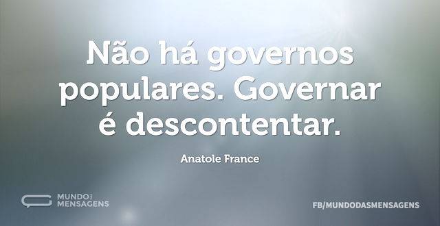 Não há governos populares. Governar é de...