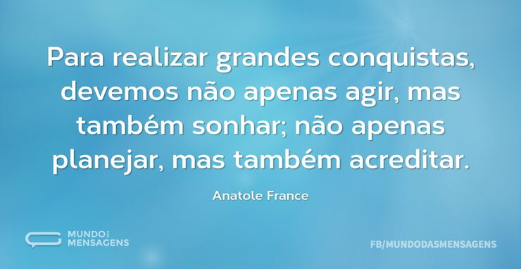 Para realizar grandes conquistas, devemo - Frases de 