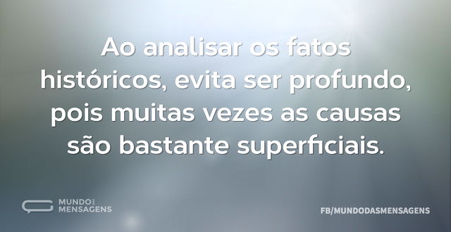 Ao analisar os fatos históricos, evita s...