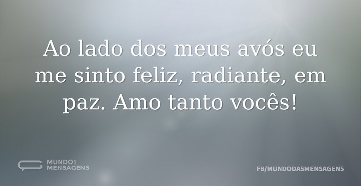 Ao lado dos meus avós eu me sinto feliz - Mundo das Mensagens