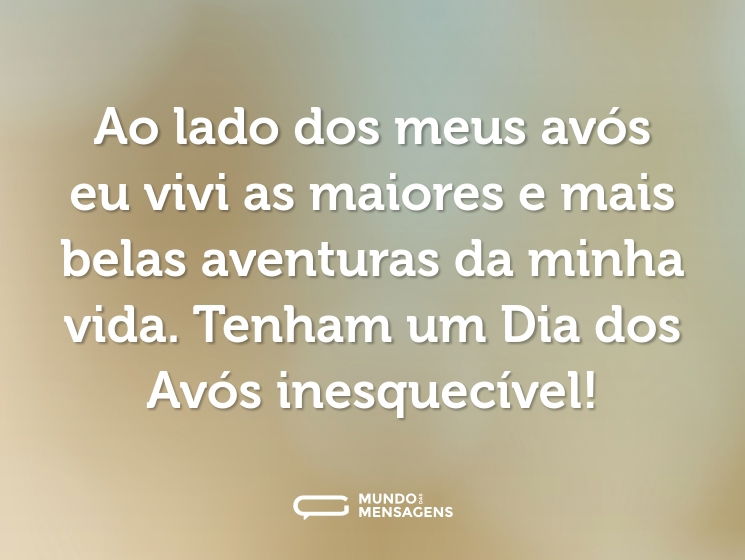 Ao lado dos meus avós eu vivi as maiores e mais belas aventuras da minha vida. Tenham um Dia dos Avós inesquecível!
