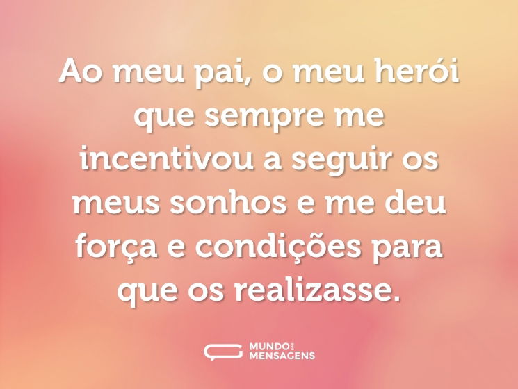Ao meu pai, o meu herói que sempre me incentivou a seguir os meus sonhos e me deu força e condições para que os realizasse.