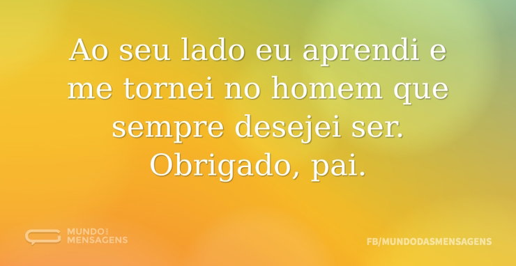 Ao seu lado eu aprendi e me tornei no ho - Mundo das Mensagens