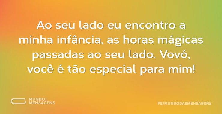 Ao seu lado eu encontro a minha infância - Mundo das Mensagens