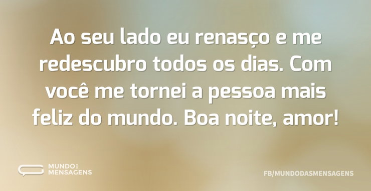Ao seu lado eu renasço e me redescubro t - Mundo das Mensagens
