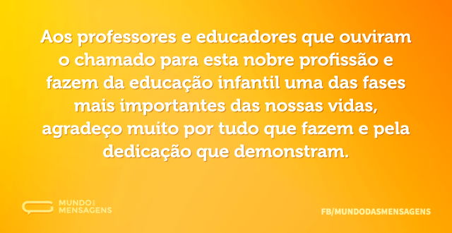 Pela dedicação, agradeço aos que se dedicam à educação infantil