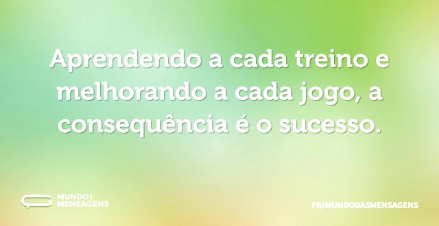 Aprendendo a cada treino e melhorando a ...