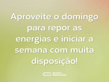 Aproveite o domingo para repor as energias e iniciar a semana com muita disposição!