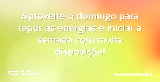 Aproveite o domingo para repor as energi...