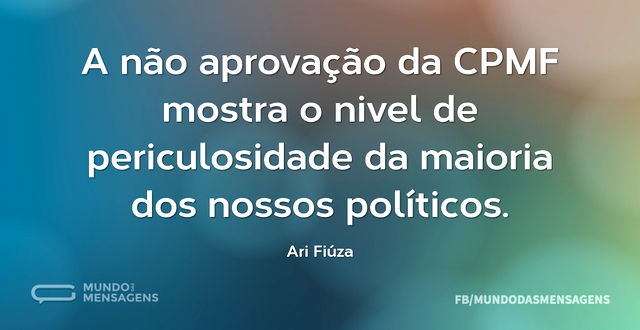 A não aprovação da CPMF mostra o nivel d...