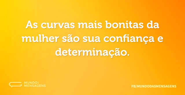 As curvas mais bonitas da mulher são sua...