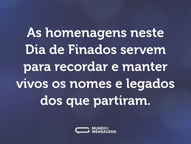 As homenagens neste Dia de Finados servem para recordar e manter vivos os nomes e legados dos que partiram.